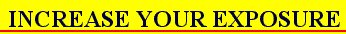 INCREASE YOUR EXPOSURE INCREASE YOUR EXPOSURE